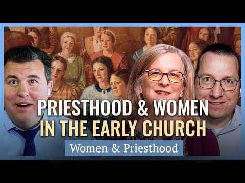 Priesthood & Women in the Early Church | Church History Matters I Women & Priesthood Series EP06