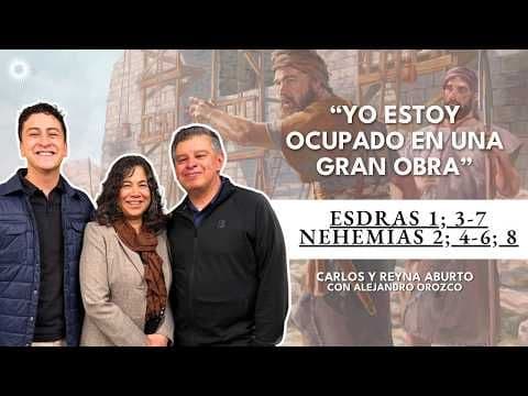 Esdras 1; Nehemías 2 | Yo estoy ocupado en una gran obra | Carlos y Reina Aburto, Alejandro Orozco